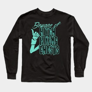 Beware of Hitchhiking Ghosts Long Sleeve T-Shirt